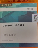 Lesser Beasts written by Mark Essig performed by Joe Barrett on MP3 CD (Unabridged)